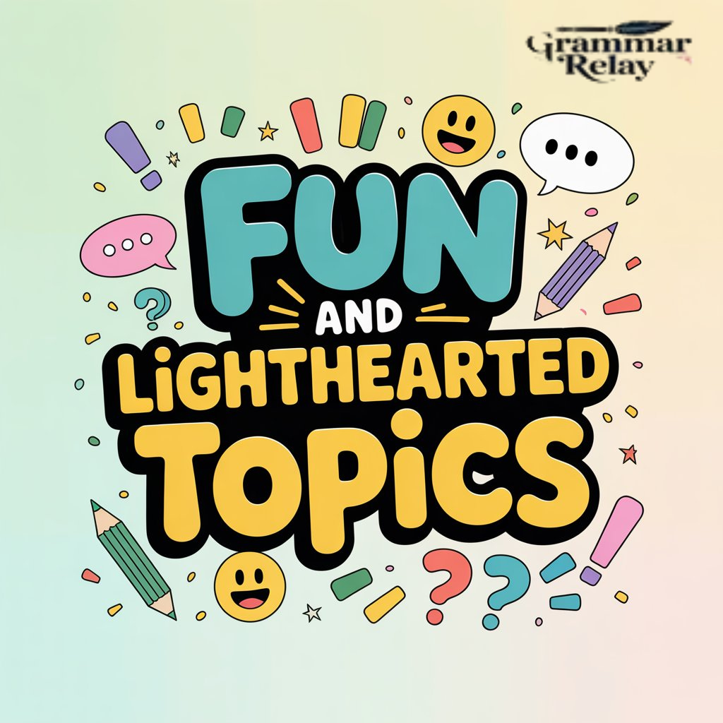 Fun and Lighthearted Topics