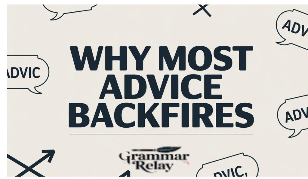 Why Most Advice Backfires