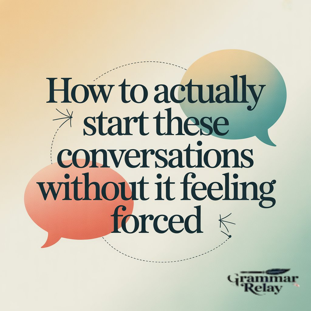 How to Actually Start These Conversations Without It Feeling Forced