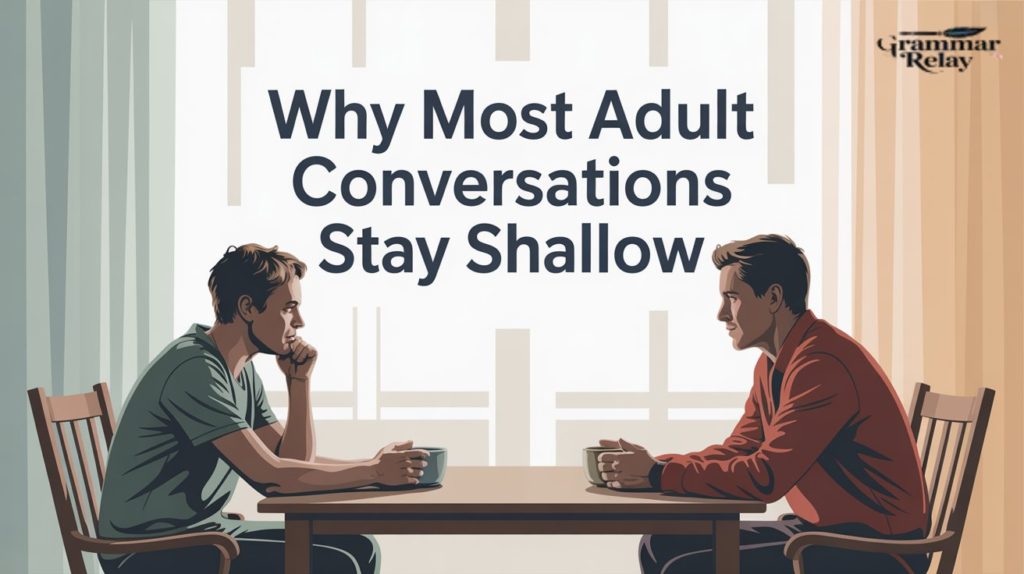 Why Most Adult Conversations Stay Shallow