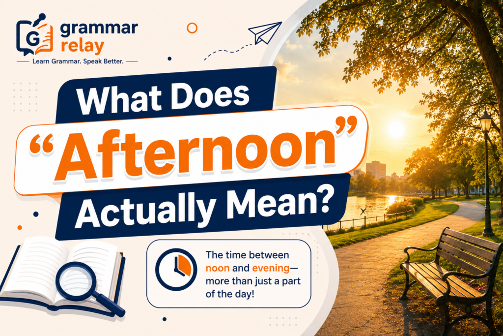 What Does "Afternoon" Actually Mean?