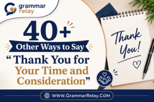 40+ Other Ways to Say Thank You for Your Time and Consideration